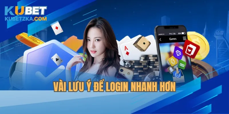 Vài lưu ý để LOGIN nhanh hơn